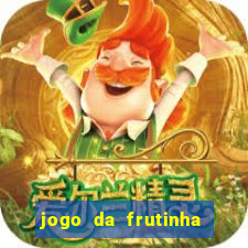 jogo da frutinha para ganhar dinheiro